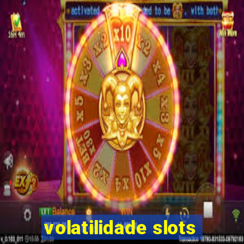 volatilidade slots